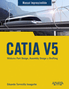 MANUAL IMPRESCINDIBLE CATIA V5. MDULOS PART DESIGN, ASSEMBLY DESIGN Y DRAFTING