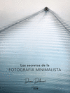 LOS SECRETOS DE LA FOTOGRAF�A MINIMALISTA