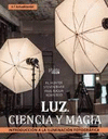 LUZ. CIENCIA Y MAGIA. INTRODUCCI�N A LA ILUMINACI�N FOTOGR�FICA