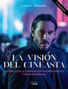 LA VISI�N DEL CINEASTA. LAS REGLAS DE LA COMPOSICI�N CINEMATOGR�FICA Y C�MO ROMPERLAS