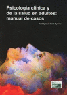 PSICOLOGIA CLINICA Y DE LA SALUD EN ADULTOS: MANUAL DE CASOS