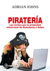 PIRATER�A LAS LUCHAS POR LA PROPIEDAD INTECTUAL DE GUTENBERG A GATES