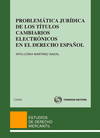PROBLEM�TICA JUR�DICA DE LOS T�TULOS CAMBIARIOS ELECTR�NICOS EN EL DERECHO ESPA�OL