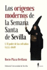 ORIGENES MODERNOS DE LA SEMANA SANTA DE SEVILLA I