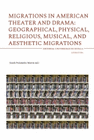 MIGRATIONS IN AMERICAN THEATER AND DRAMA GEOGRAPHICAL PHYSICAL RELIGIO