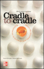 CRADLE TO CRADLE. REDISEANDO LA FORMA EN QUE HACEMOS LAS COSAS DE LA CUNA A LA CUNA