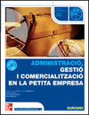 ADMINISTRACI, GESTI I COMERCIALITZACI EN LA PETITA EMPRESA. CFGM