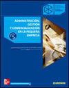 ADMINISTRACIN, GESTIN Y COMERCIALIZACIN EN LA PEQUEA EMPRESA. CFGS. INCLUYE CD-ROM