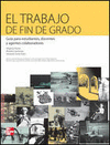 EL TRABAJO DE FIN DE GRADO. GUIA PARA ESTUDIANTES, DOCENTES Y AGENTES COLABORADO