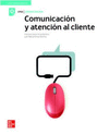COMUNICACIÓN Y ATENCIÓN AL CLIENTE - EDICIÓN 2021. CFGS.