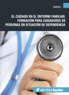 EL CUIDADO EN EL ENTORNO FAMILIAR. FORMACI�N PARA CUIDADORES DE PERSONAS EN SITUACI�N DE DEPENDENCIA