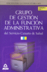 GRUPO DE GESTI�N DE LA FUNCI�N ADMINISTRATIVA DEL SERVICIO CANARIO DE SALUD. TEMARIO. VOLUMEN 1