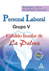 PERSONAL LABORAL GRUPO V DEL CABILDO INSULAR DE LA PALMA. TEMARIO Y TEST DE LA PARTE GENERAL