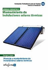 MANTENIMIENTO DE INSTALACIONES SOLARES T�RMICAS. MONTAJE Y MANTENIMIENTO DE INSTALACIONES SOLARES T�RMICAS. CERTIFICADO DE PROFESIONALIDAD