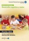 DESARROLLO COGNITIVO Y MOTOR. T�CNICO SUPERIOR EN EDUCACI�N INFANTIL. FORMACI�N PROFESIONAL PARA EL EMPLEO. PRUEBAS LIBRES