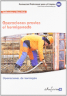 MF0277 OPERACIONES PREVIAS AL HORMIGONADO. CERTIFICADO DE PROFESIONALIDAD OPERACIONES DE HORMIGN. FAMILIA PROFESIONAL EDIFICACIN Y OBRA CIVIL.