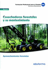 UF0269. COSECHADORAS FORESTALES Y SU MANTENIMIENTO. CERTIFICADO DE PROFESIONALIDAD APROVECHAMIENTOS FORESTALES. FAMILIA PROFESIONAL AGRARIA