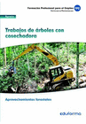 UF0270. TRABAJO DE �RBOLES CON COSECHADORA. CERTIFICADO DE PROFESIONALIDAD APROVECHAMIENTOS FORESTALES. FAMILIA PROFESIONAL AGRARIA. FORMACI�N PARA EL