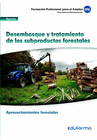 MF1118. M�DULO FORMATIVO DESEMBOSQUE Y TRATAMIENTO DE LOS SUBPRODUCTOS FORESTALES. CERTIFICADO PROFESIONAL APROVECHAMIENTOS FORESTALES. FAMILIA PROFES
