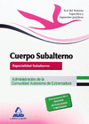 CUERPO DE SUBALTERNO (ESPECIALIDAD SUBALTERNO) DE LA ADMINISTRACI�N DE LA COMUNIDAD AUT�NOMA DE EXTREMADURA. TEST DEL TEMARIO ESPEC�FICO Y SUPUESTOS P