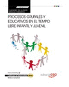 CUADERNO DEL ALUMNO PROCESOS GRUPALES Y EDUCATIVOS EN EL TIEMPO LIBRE INFANTIL Y JUVENIL