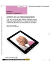 MANUAL APOYO EN LA ORGANIZACI�N DE ACTIVIDADES PARA PERSONAS DEPENDIENTES EN INSTITUCIONES