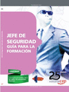 JEFE DE SEGURIDAD. GU�A PARA LA FORMACI�N