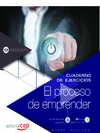 CUADERNO DE EJERCICIOS. EL PROCESO DE EMPRENDER