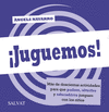 JUGUEMOS! MS DE DOSCIENTAS ACTIVIDADES PARA QUE PADRES, ABUELOS Y EDUCADORES JUEGUEN CON LOS NIOS