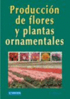 PRODUCCION DE FLORES Y PLANTAS ORNAMENTALES