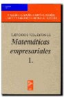EJERCICIOS RESUELTOS DE MATEMATICAS EMPRESARIALES. TOMO 1