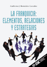 LA FRANQUICIA. ELEMENTOS, RELACIONES Y ESTRATEGIAS