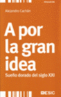 A POR LA GRAN IDEA. SUEO DORADO DEL SIGLO XXI