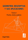 GEOMETRIA DESCRIPTIVA Y SUS APLICACIONES. TOMO I