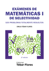 EXAMEN DE MATEMATICAS DE SELECTIVIDAD I. 525 PROBLEMAS TOTALMENTE RESUELTOS