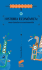 HISTORIA ECON�MICA, UNA CIENCIA EN CONSTRUCCI�N