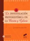 LA INVESTIGACI�N PROTOHIST�RICA EN LA MESETA Y GALICIA
