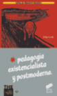 PEDAGOG�A EXISTENCIALISTA Y POSTMODERNA