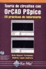 TEORA DE CIRCUITOS CON ORCAD PSPICE: 20 PRCTICAS DE LABORATORIO. INCLUYE CD-ROM.