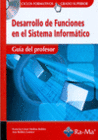 DESARROLLO DE FUNCIONES EN EL SISTEMA INFORMATICO. CFGS. (GUIA DEL PROFESOR)