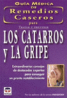 GU�A M�DICA DE REMEDIOS CASEROS PARA TRATAR Y PREVENIR LOS CATARROS Y LA GRIPE