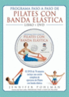 PROGRAMA PASO A PASO DE PILATES CON BANDA ELASTICA. LIBRO Y DVD