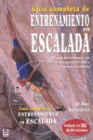 GUA COMPLETA DE ENTRENAMIENTO EN ESCALADA. INCLUYE DVD