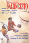 MANUAL DE BALONCESTO. PARA ENTRENAR A NI�OS DE 6 A 14 A�OS