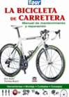 LA BICICLETA DE CARRTERA. MANUAL DE MANTENIMIENTO Y REPARACION