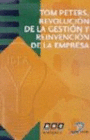 TOM PETERS: REVOLUCI�N DE LA GESTI�N Y REINVENCI�N DE LA EMPRESA