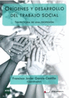 ORIGENES Y DESARROLLO DEL TRABAJO SOCIAL TRAYECTORIA DE UNA PROFESION