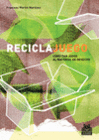 RECICLAJUEGO. C�MO DAR JUEGO AL MATERIAL DE DESECHO