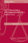 PER UNA STORIA DEL DIRITTO PRIVADO MEDIEVALE