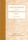 MANUAL DE SEMIOLOGA DE LAS ENFERMEDADES MENTALES. LA BIBLIOTECA DE LOS ALIENISTAS DEL PISUERGA